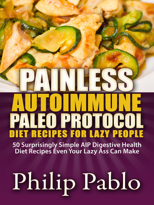 Title details for Painless Autoimmune Paleo Protocol Diet Recipes For Lazy People by Phillip Pablo - Available